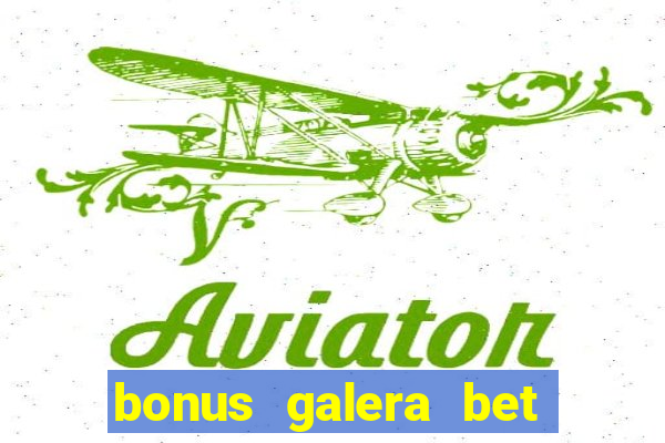 bonus galera bet como funciona