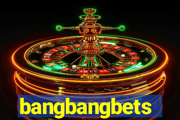 bangbangbets