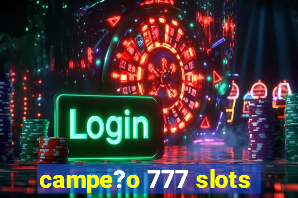 campe?o 777 slots