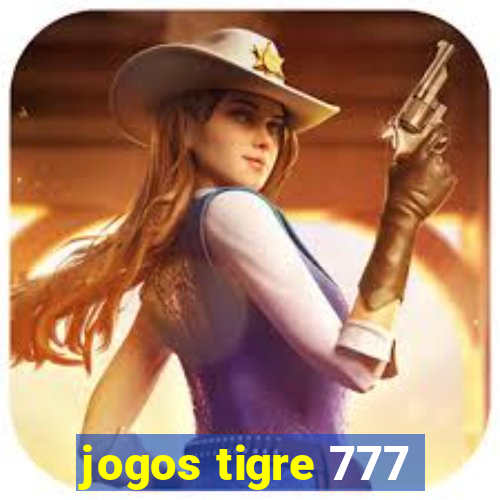 jogos tigre 777