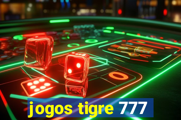 jogos tigre 777