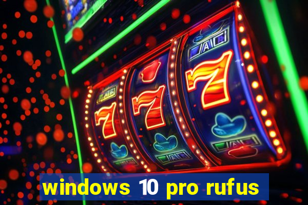 windows 10 pro rufus