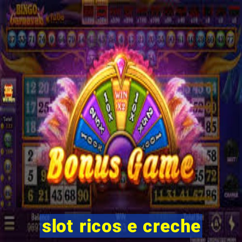 slot ricos e creche