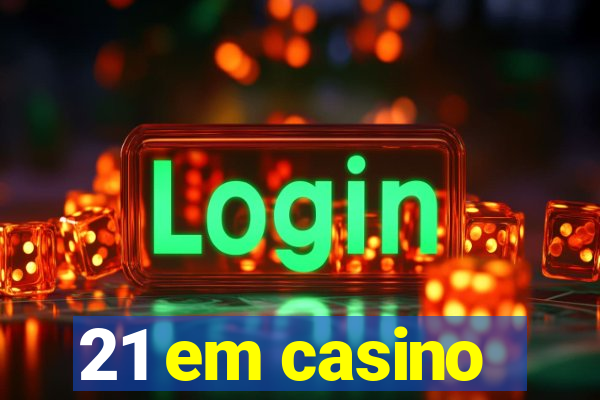 21 em casino