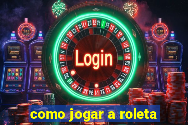 como jogar a roleta