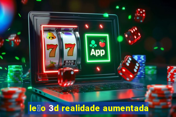 le茫o 3d realidade aumentada