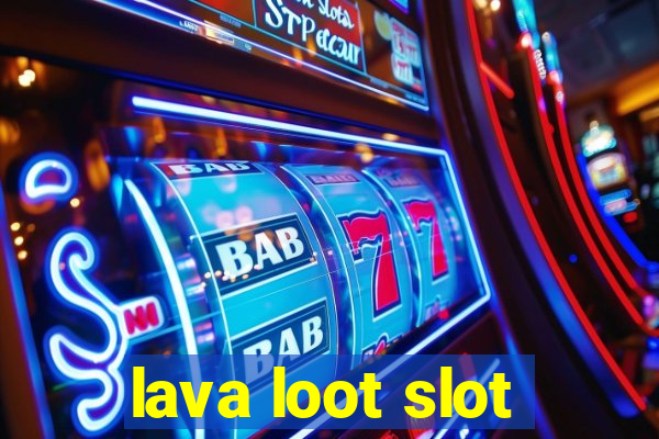 lava loot slot