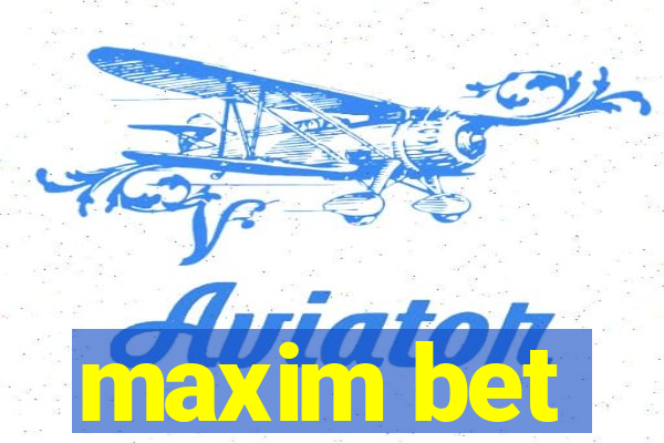 maxim bet