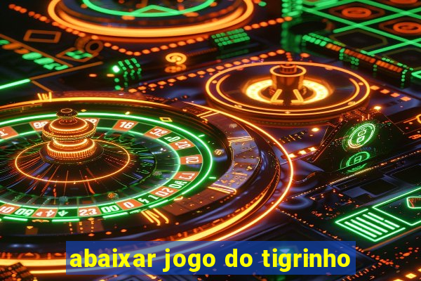 abaixar jogo do tigrinho