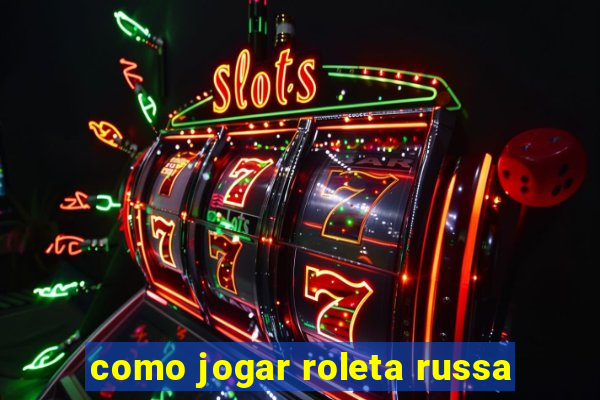 como jogar roleta russa