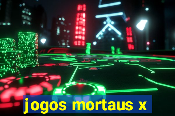 jogos mortaus x