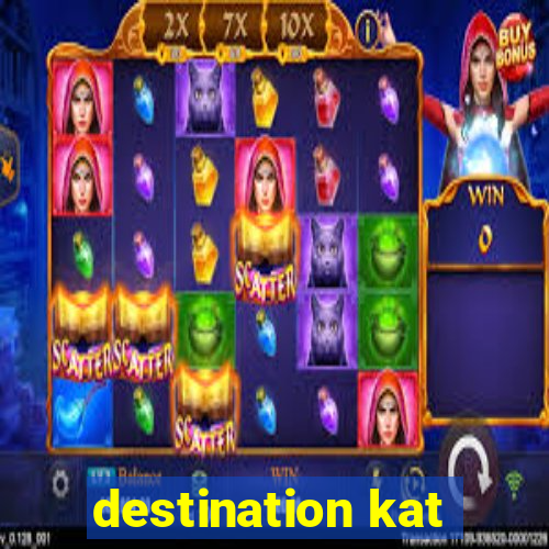 destination kat