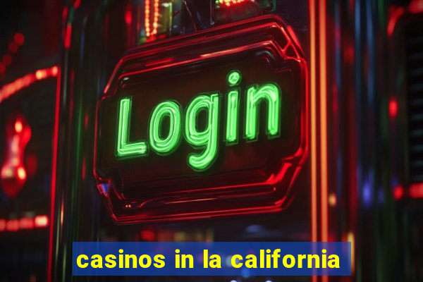 casinos in la california