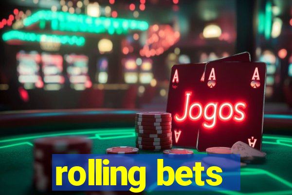 rolling bets