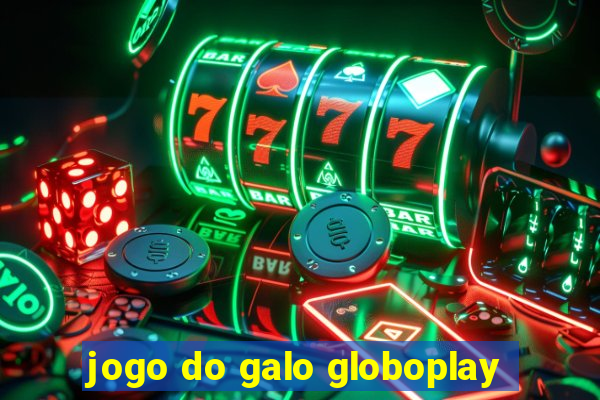 jogo do galo globoplay