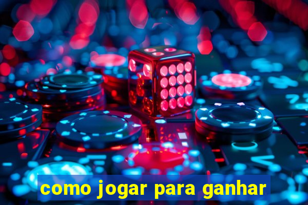 como jogar para ganhar