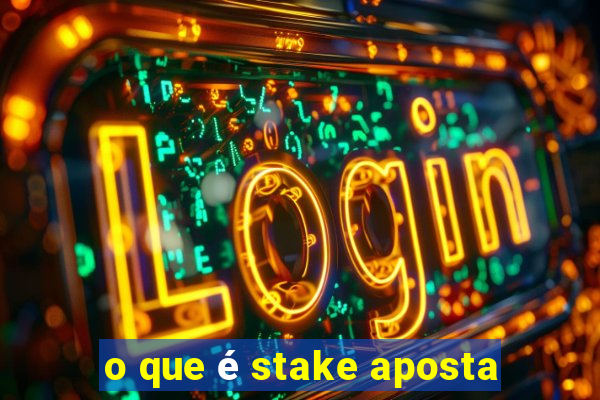 o que é stake aposta