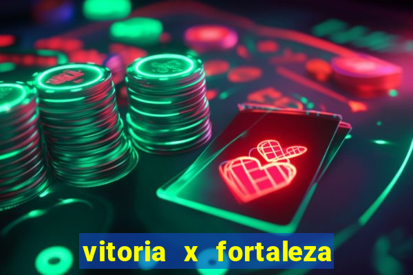 vitoria x fortaleza onde assistir