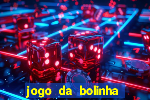 jogo da bolinha ganha dinheiro