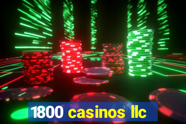 1800 casinos llc