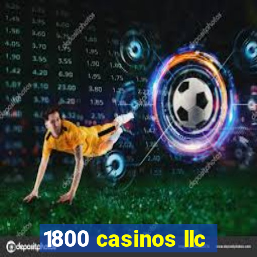 1800 casinos llc