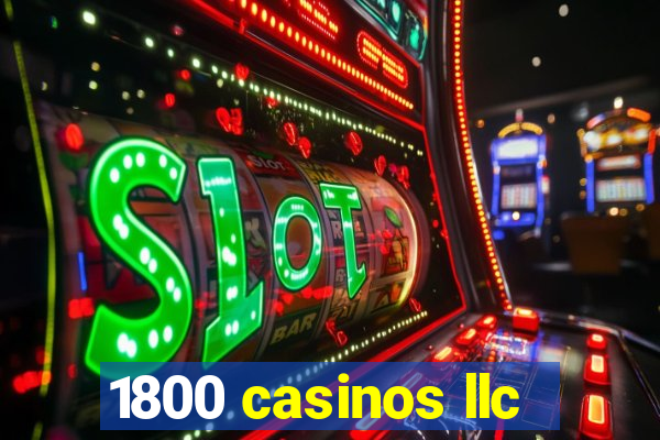 1800 casinos llc