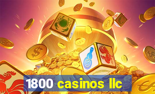 1800 casinos llc