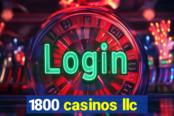 1800 casinos llc