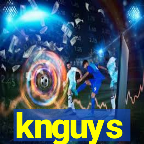 knguys