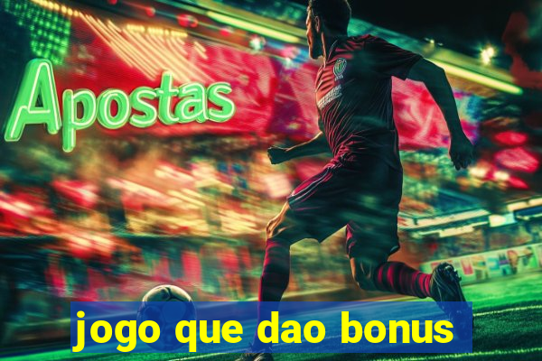 jogo que dao bonus