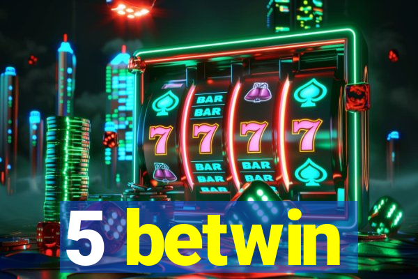 5 betwin