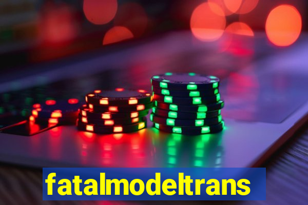 fatalmodeltrans