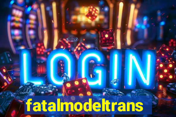 fatalmodeltrans