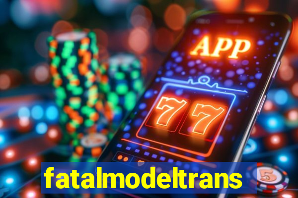 fatalmodeltrans