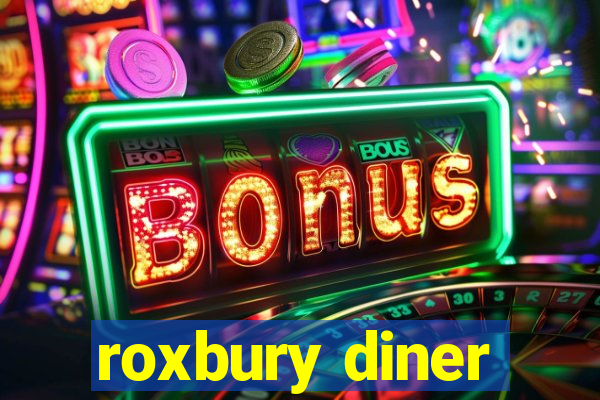 roxbury diner