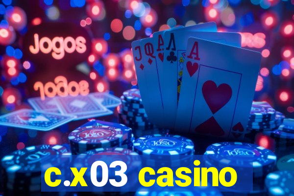 c.x03 casino