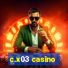 c.x03 casino