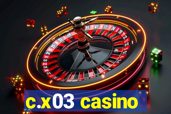 c.x03 casino