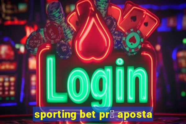 sporting bet pr茅 aposta