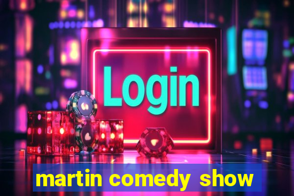 martin comedy show