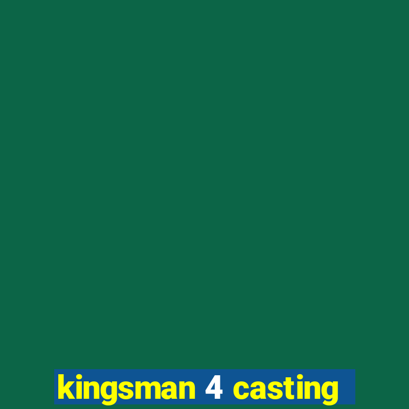 kingsman 4 casting