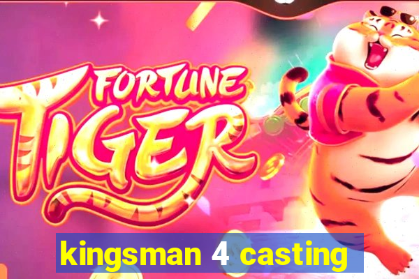 kingsman 4 casting