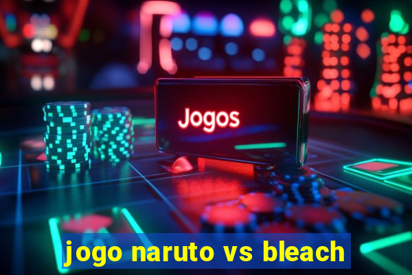 jogo naruto vs bleach