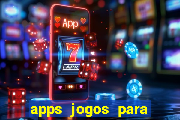 apps jogos para ganhar dinheiro