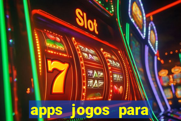 apps jogos para ganhar dinheiro