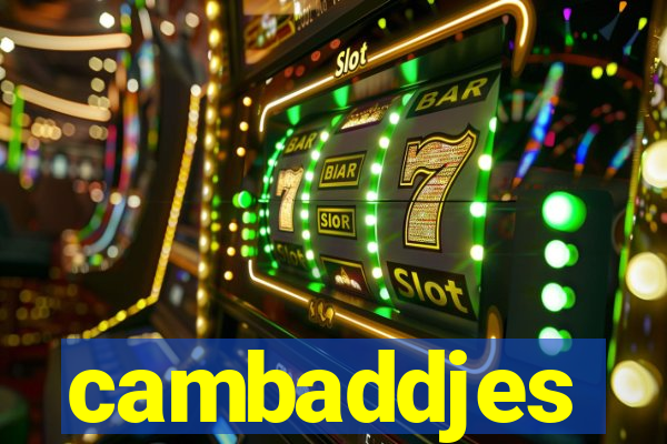 cambaddjes