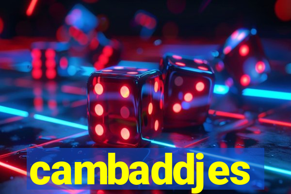 cambaddjes