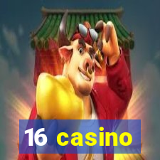 16 casino