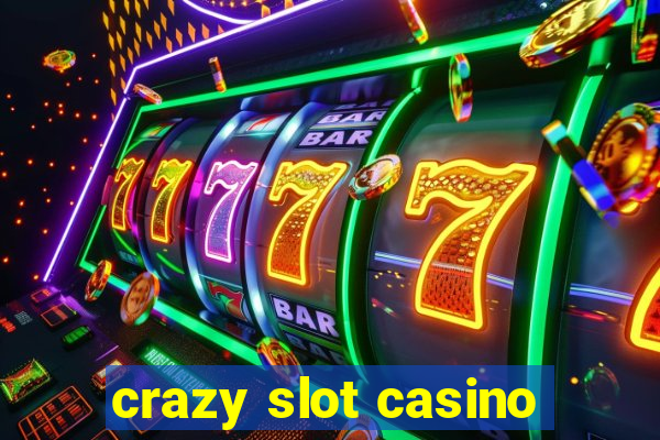 crazy slot casino