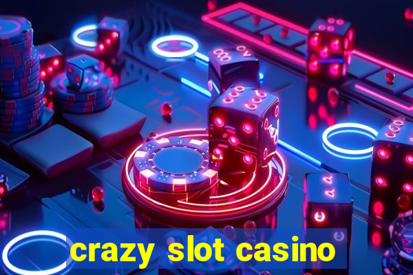 crazy slot casino